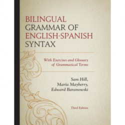 Bilingual Grammar of English-Spanish Syntax: With Exercises and a Glossary of Grammatical Terms