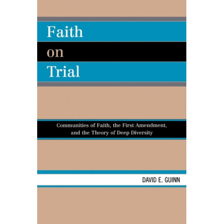 Faith on Trial: Communities of Faith, the First Amendment, and the Theory of Deep Diversity
