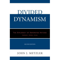 Divided Dynamism: The Diplomacy of Separated Nations: Germany, Korea, China