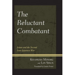 The Reluctant Combatant: Japan and the Second Sino-Japanese War
