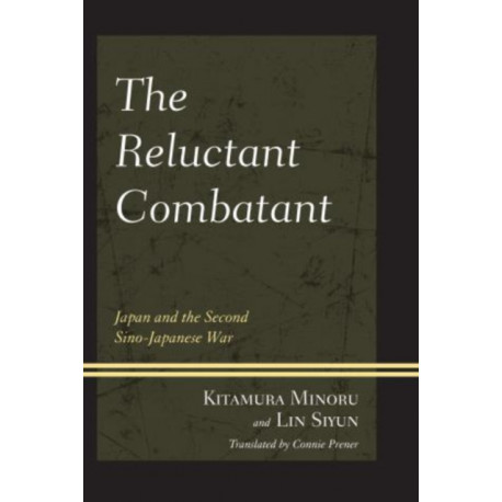 The Reluctant Combatant: Japan and the Second Sino-Japanese War