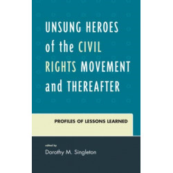 Unsung Heroes of the Civil Rights Movement and Thereafter: Profiles of Lessons Learned