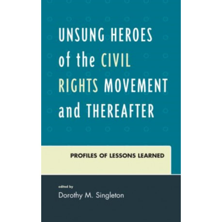 Unsung Heroes of the Civil Rights Movement and Thereafter: Profiles of Lessons Learned