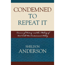 Condemned to Repeat It: 'Lessons of History' and the Making of U.S. Cold War Containment Policy