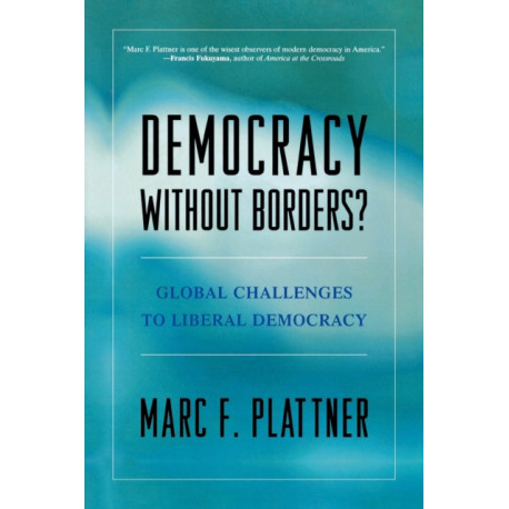 Democracy Without Borders?: Global Challenges to Liberal Democracy