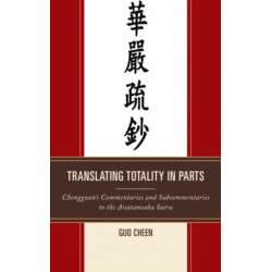 Translating Totality in Parts: Chengguan’s Commentaries and Subcommentaries to the Avatamska Sutra