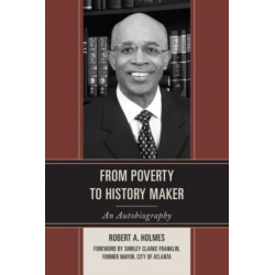 From Poverty to History Maker: An Autobiography