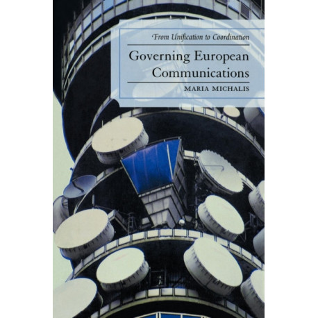 Governing European Communications: From Unification to Coordination