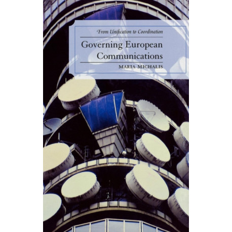 Governing European Communications: From Unification to Coordination