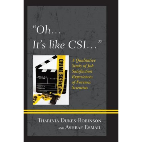 "Oh, it's like CSI…": A Qualitative Study of Job Satisfaction Experiences of Forensic Scientists