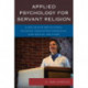 Applied Psychology for Servant Religion: A Religious Behavioral Science Promotes Personal and Social Welfare