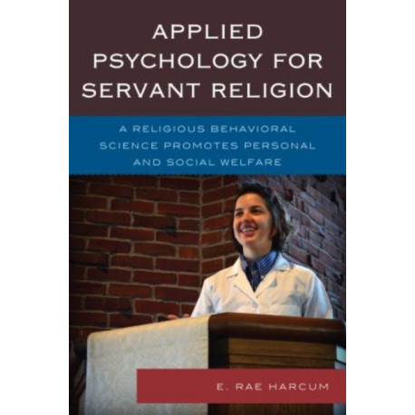 Applied Psychology for Servant Religion: A Religious Behavioral Science Promotes Personal and Social Welfare