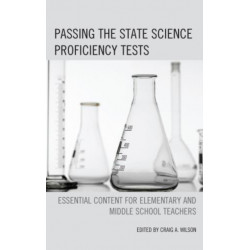 Passing the State Science Proficiency Tests: Essential Content for Elementary and Middle School Teachers