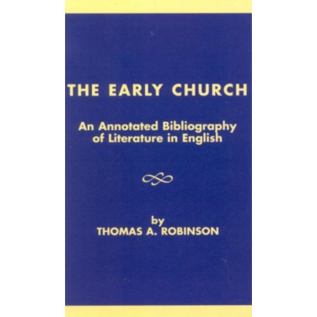 The Early Church: An Annotated Bibliography of Literature in English