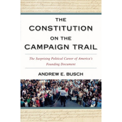 The Constitution on the Campaign Trail: The Surprising Political Career of America's Founding Document