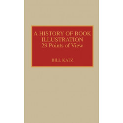 A History of Book Illustration: Twenty-Nine Points of View