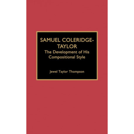 Samuel Coleridge-Taylor: The Development of His Compositional Style