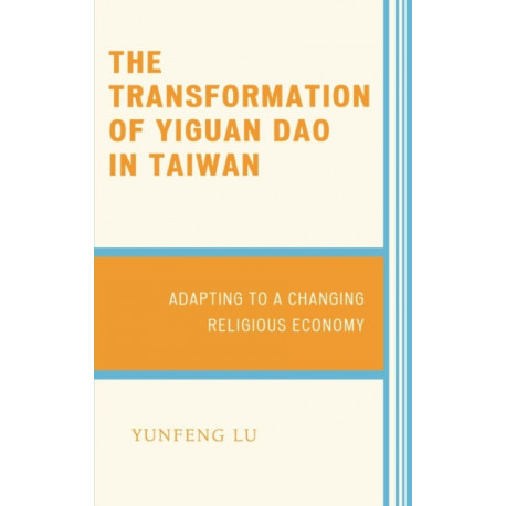 The Transformation of Yiguan Dao in Taiwan: Adapting to a Changing Religious Economy