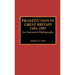 Prostitution in Great Britain, 1485-1901: An Annotated Bibliography