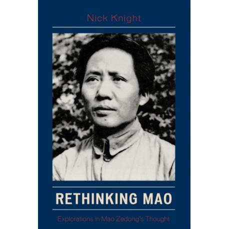 Rethinking Mao: Explorations in Mao Zedong's Thought