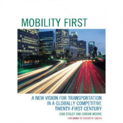 Mobility First: A New Vision for Transportation in a Globally Competitive Twenty-first Century