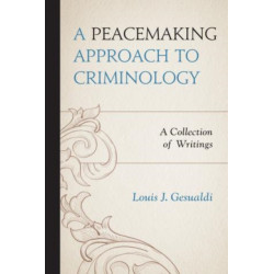 A Peacemaking Approach to Criminology: A Collection of Writings