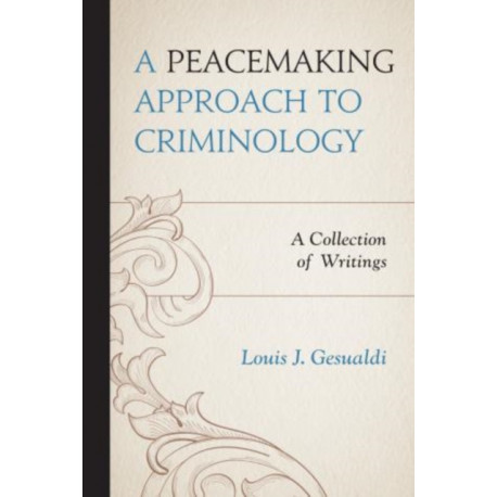 A Peacemaking Approach to Criminology: A Collection of Writings