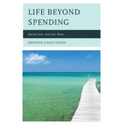 Life Beyond Spending: Spend Less, and Live More