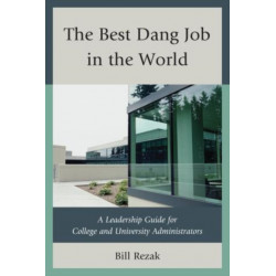 The Best Dang Job in the World: A Leadership Guide for College and University Administrators