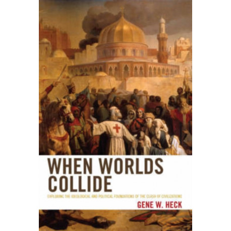 When Worlds Collide: Exploring the Ideological and Political Foundations of the Clash of Civilizations