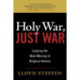 Holy War, Just War: Exploring the Moral Meaning of Religious Violence