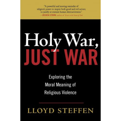 Holy War, Just War: Exploring the Moral Meaning of Religious Violence