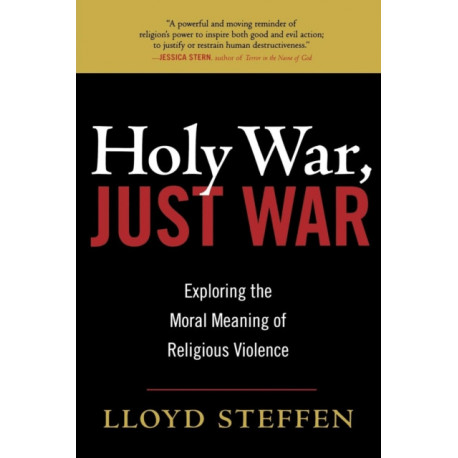 Holy War, Just War: Exploring the Moral Meaning of Religious Violence