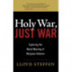 Holy War, Just War: Exploring the Moral Meaning of Religious Violence