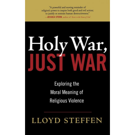 Holy War, Just War: Exploring the Moral Meaning of Religious Violence