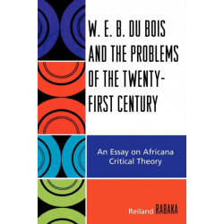 W.E.B. Du Bois and the Problems of the Twenty-First Century: An Essay on Africana Critical Theory