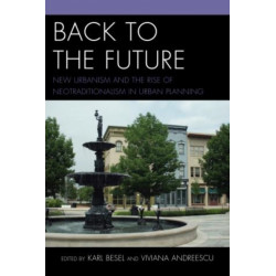 Back to the Future: New Urbanism and the Rise of Neotraditionalism in Urban Planning