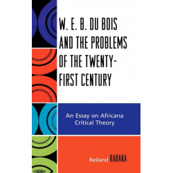 W.E.B. Du Bois and the Problems of the Twenty-First Century: An Essay on Africana Critical Theory