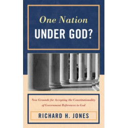 One Nation Under God?: New Grounds for Accepting the Constitutionality of Government References to God