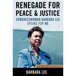 Renegade for Peace and Justice: Congresswoman Barbara Lee Speaks for Me