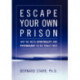 Escape Your Own Prison: Why We Need Spirituality and Psychology to be Truly Free