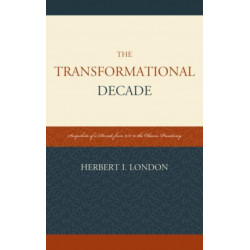 The Transformational Decade: Snapshots of a Decade from 9/11 to the Obama Presidency