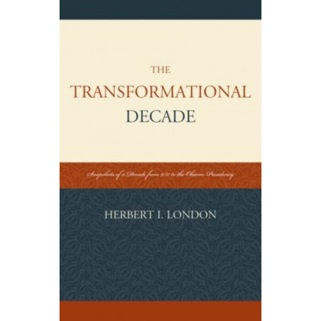 The Transformational Decade: Snapshots of a Decade from 9/11 to the Obama Presidency