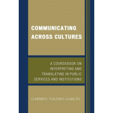 Communicating Across Cultures: A Coursebook on Interpreting and Translating in Public Services and Institutions