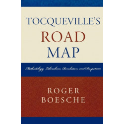 Tocqueville's Road Map: Methodology, Liberalism, Revolution, and Despotism