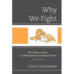 Why We Fight: The Origins, Nature, and Management of Human Conflict