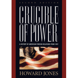 Crucible of Power: A History of American Foreign Relations from 1897