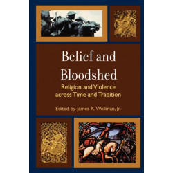 Belief and Bloodshed: Religion and Violence across Time and Tradition