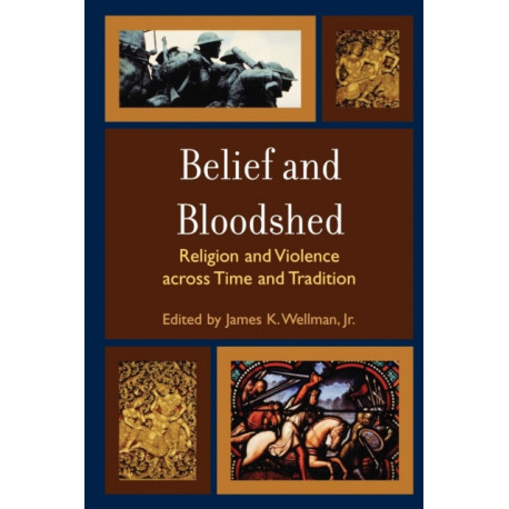 Belief and Bloodshed: Religion and Violence across Time and Tradition