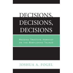 Decisions, Decisions, Decisions: Reading Tractate Horayot of the Babylonian Talmud